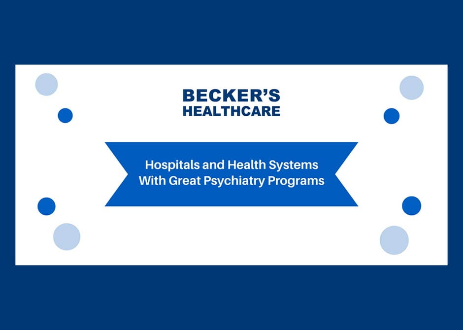 Becker's Healthcare: Hospitals and Health Systems with Great Psychiatric Programs