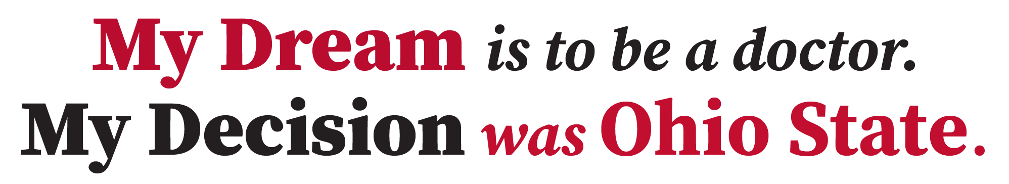 My Dream is to be a doctor. My Decision was Ohio State.